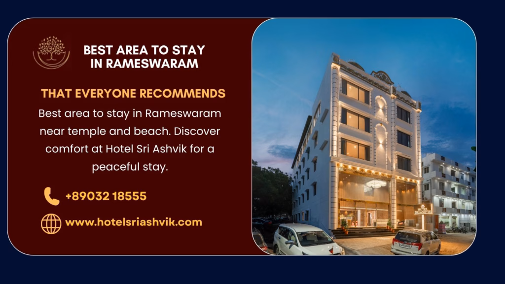 Best area to stay in Rameswaram near temple and beach. Discover comfort at Hotel Sri Ashvik for a peaceful stay.
